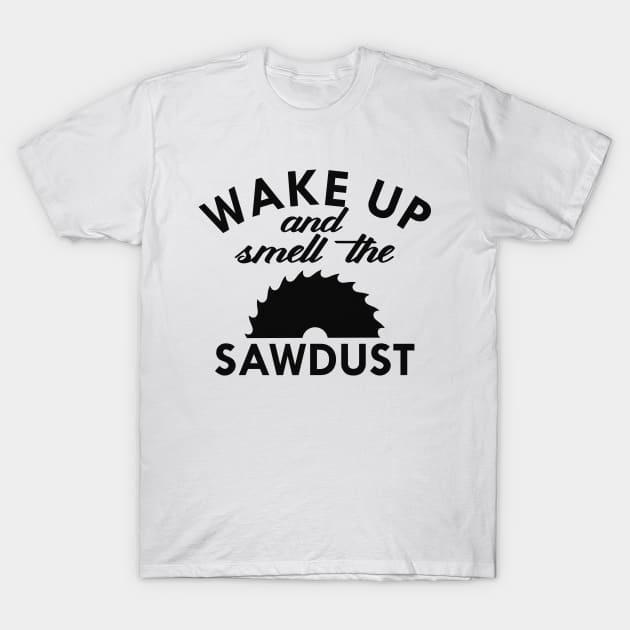 Lumberjack - Wake up and smell the sawdust T-Shirt by KC Happy Shop